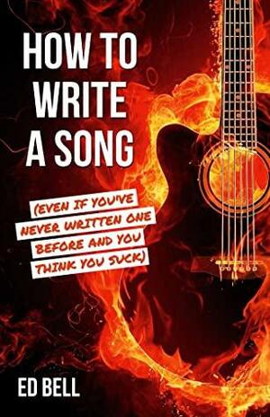 How to Write a Song by Ed Bell