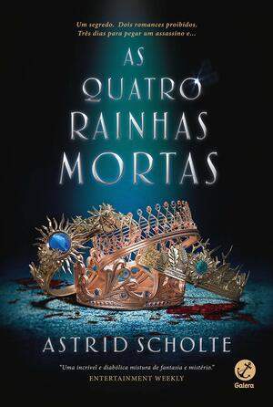 As Quatro Rainhas Mortas by Astrid Scholte
