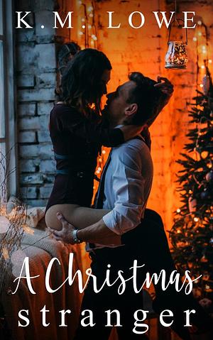 A Christmas Stranger by K.M. Lowe, K.M. Lowe