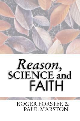 Reason, Science and Faith by Paul Marston, Roger Forster