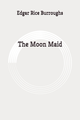 The Moon Maid: Original by Edgar Rice Burroughs