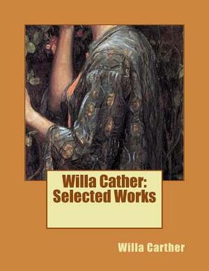 Willa Cather: Selected Works by Willa Carther