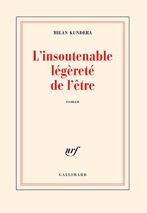 L'insoutenable légèreté de l'être by Milan Kundera