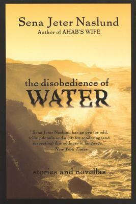 The Disobedience of Water by Sena Jeter Naslund
