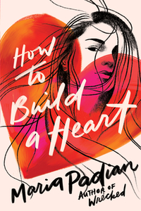 How to Build a Heart by Maria Padian