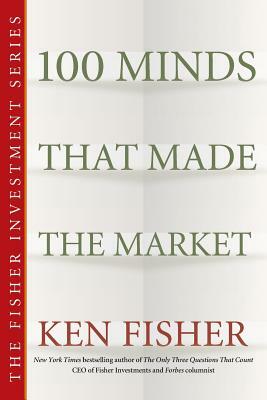 100 Minds That Made the Market by Kenneth L. Fisher