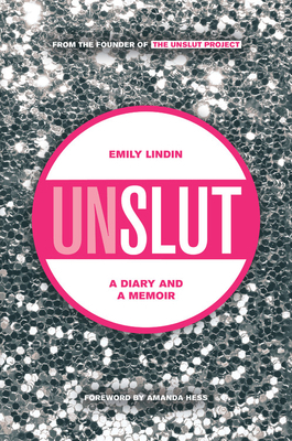 Unslut: A Diary and a Memoir by Emily Lindin