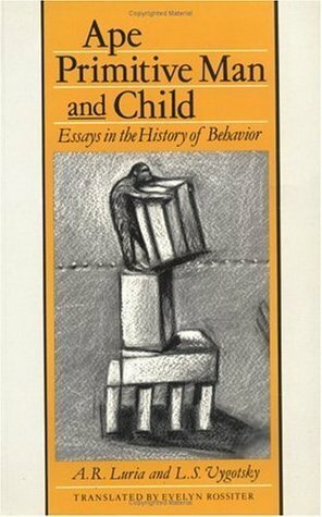 Studies on the History of Behavior: Ape, Primitive Man, and Child by Lev S. Vygotsky
