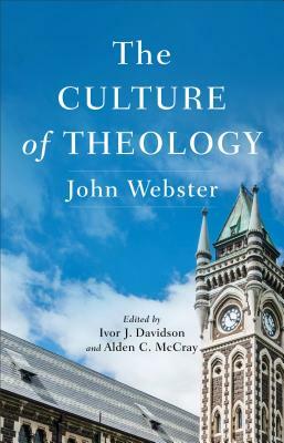 The Culture of Theology by John Webster, Alden C. McCray, Ivor J. Davidson