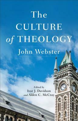 The Culture of Theology by John Webster, Alden C. McCray, Ivor J. Davidson