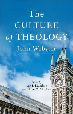 The Culture of Theology by Ivor J. Davidson, Alden C. McCray, John Webster