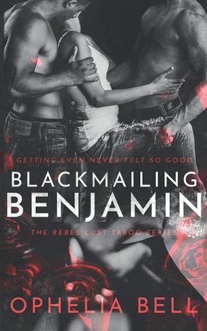 Blackmailing Benjamin by Ophelia Bell