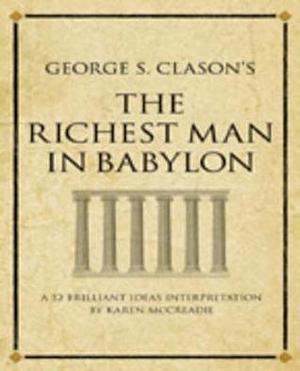George Clason's the Richest Man in Babylon: A 52 Brilliant Ideas Interpretation by Karen McCreadie, Karen McCreadie