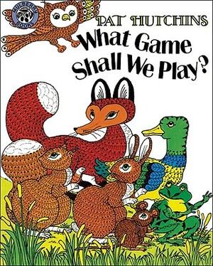 What Game Shall We Play? by Pat Hutchins