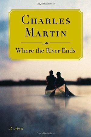 Where the River Ends by Charles Martin