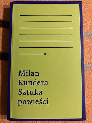 Sztuka powieści by Milan Kundera