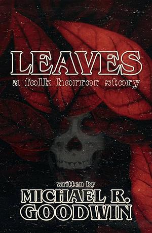 Leaves by Michael R. Goodwin