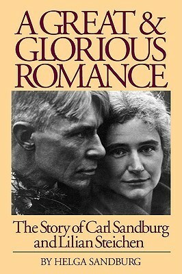 A Great and Glorious Romance: The Story of Carl Sandburg and Lilian Steichen by Helga Sandburg