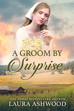 A Groom By Surprise by Laura Ashwood, Laura Ashwood