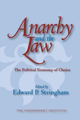 Anarchy and the Law: The Political Economy of Choice by Edward P. Stringham