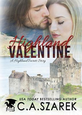 Highland Valentine: A Highland Secrets Story by C. A. Szarek