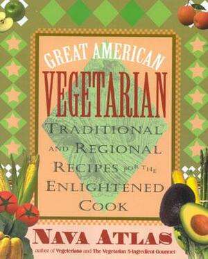 Great American Vegetarian: Traditional and Regional Recipes for the Enlightened Cook by Nava Atlas