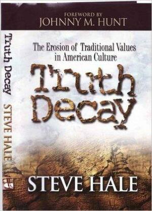 Truth Decay: The Erosion of Traditional Values in American Culture by Steve Hale