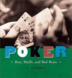 Poker: Bets, Bluff, and Bad Beats by A. Alvarez, A. Alvarez