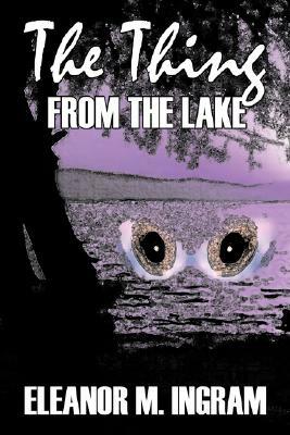 The Thing from the Lake by Eleanor M. Ingram, Fiction, Fantasy, Horror by Eleanor M. Ingram