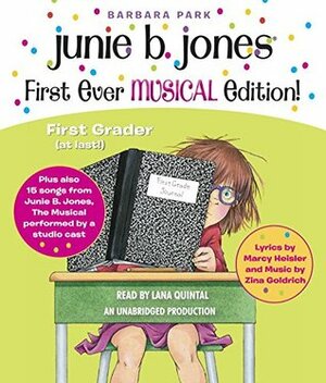 Junie B. Jones's First Ever MUSICAL Edition!: Junie B., First Grader (at last!) Audiobook plus also 15 Songs from Her Hit Musical by Lana Quintal, Zina Goldrich, Marcy Heisler, Barbara Park