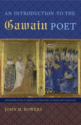 An Introduction to the Gawain Poet by John M. Bowers