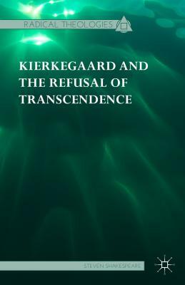 Kierkegaard and the Refusal of Transcendence by Steven Shakespeare