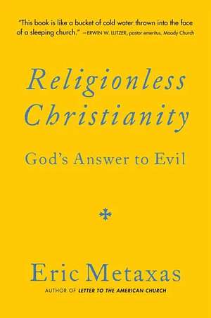 Religionless Christianity: God's Answer to Evil by Eric Metaxas