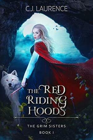 The Red Riding Hoods (The Grim Sisters #1) by C.J. Laurence