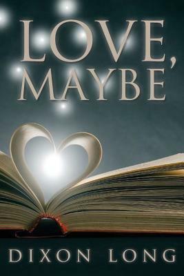 Love, Maybe by Dixon Long