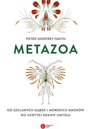Metazoa. Od szklanych gąbek i morskich smoków do ukrytej krainy umysłu by Peter Godfrey-Smith