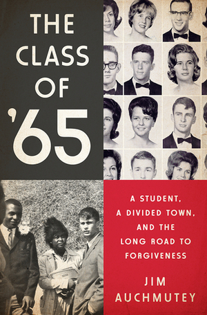 The Class of '65: A Student, a Divided Town, and the Long Road to Forgiveness by Jim Auchmutey
