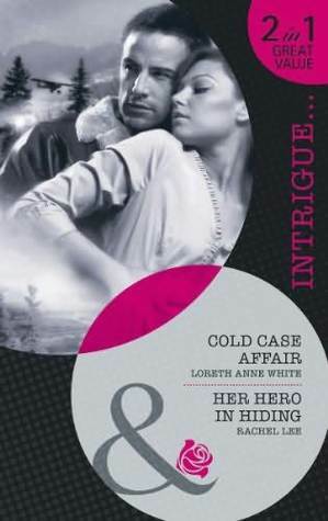 Cold Case Affair / Her Hero in Hiding by Loreth Anne White, Rachel Lee