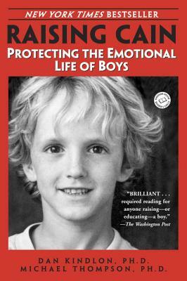 Raising Cain: Protecting the Emotional Life of Boys by Michael Thompson, Dan Kindlon