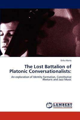 The Lost Battalion of Platonic Conversationalists by Erika Harris