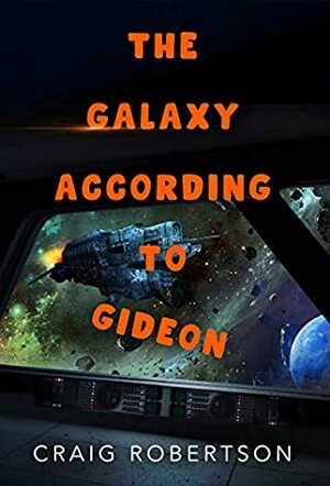 The Galaxy According To Gideon (Road Trips In Space Book 1) by Craig Robertson