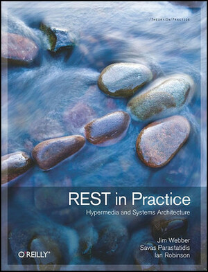 REST in Practice: Hypermedia and Systems Architecture by Jim Webber, Ian Robinson, Savas Parastatidis