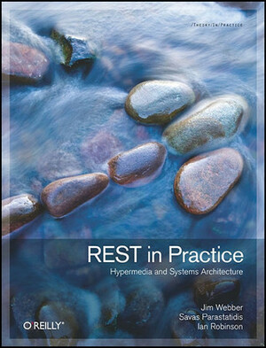 REST in Practice: Hypermedia and Systems Architecture by Jim Webber, Ian Robinson, Savas Parastatidis
