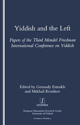 Yiddish and the Left: Papers of the Third Mendel Friedman International Conference on Yiddish by Gennady Estraikh