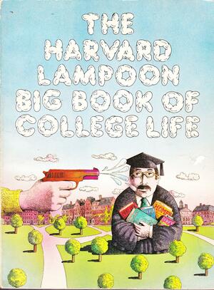 Big Book of College Life by The Harvard Lampoon, Steven G. Crist