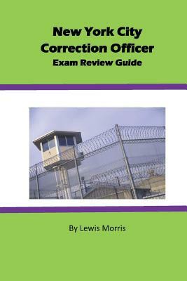 New York City Correction Officer Exam Review Guide by Lewis Morris