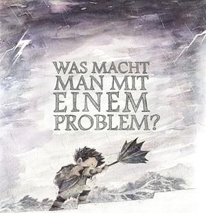 Was macht man mit einem Problem? by Kobi Yamada