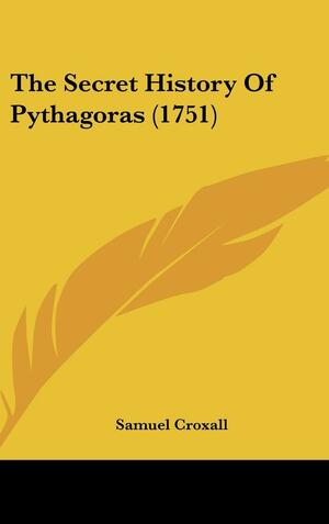 The Secret History Of Pythagoras by Samuel Croxall