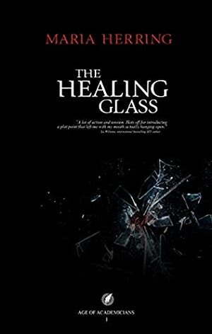The Healing Glass (Age of Academicians, #1) by Maria Herring