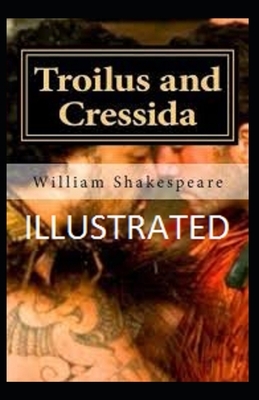 Troilus and Cressida Illustrated by William Shakespeare